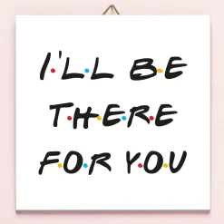 Friends I’ll Be There For You tegeltje