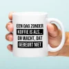 Mok Een dag zonder koffie is als…
