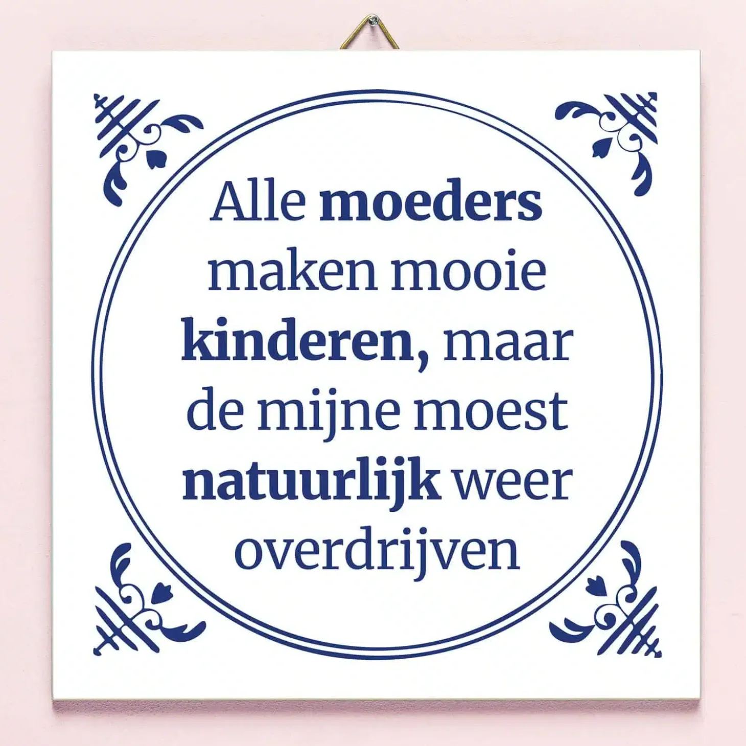 Tegeltje Alle moeders maken mooie kinderen