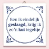 Tegeltje Ben ik eindelijk geslaagd