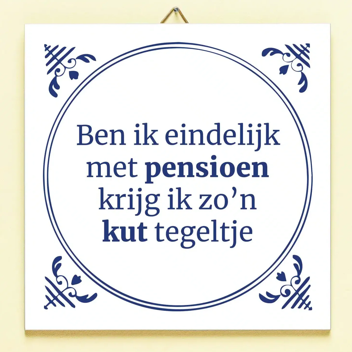 Tegeltje Ben ik eindelijk met pensioen