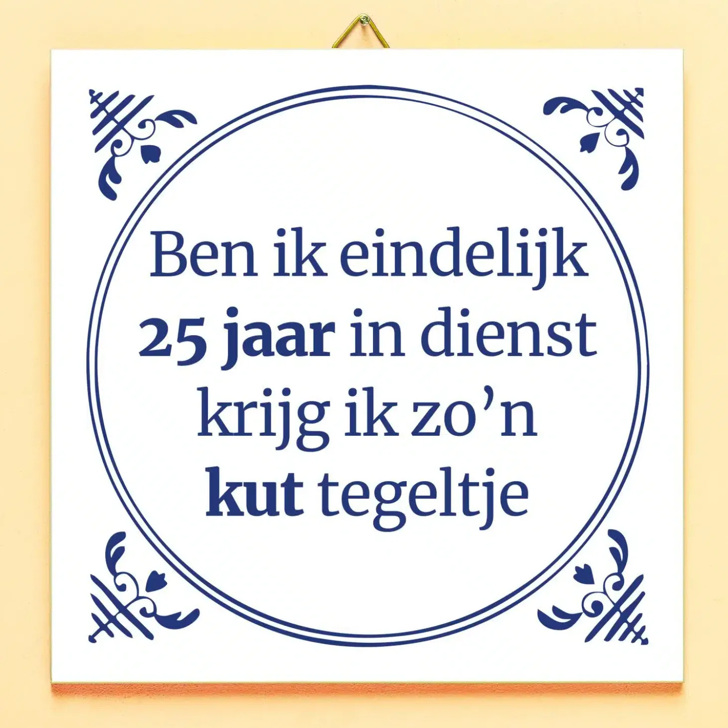 Tegeltje Ben ik eindelijk 25 jaar in dienst…