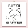 Tegeltje Fluff You