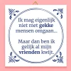 Tegeltje Ik mag eigenlijk niet met gekke mensen omgaan
