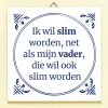Tegeltje Slim worden net als vader