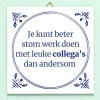 Tegeltje Stom werk, leuke collega’s