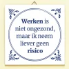 Tegeltje Werken is niet ongezond
